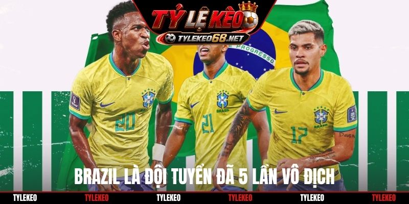 Brazil là đội tuyển đã 5 lần vô địch