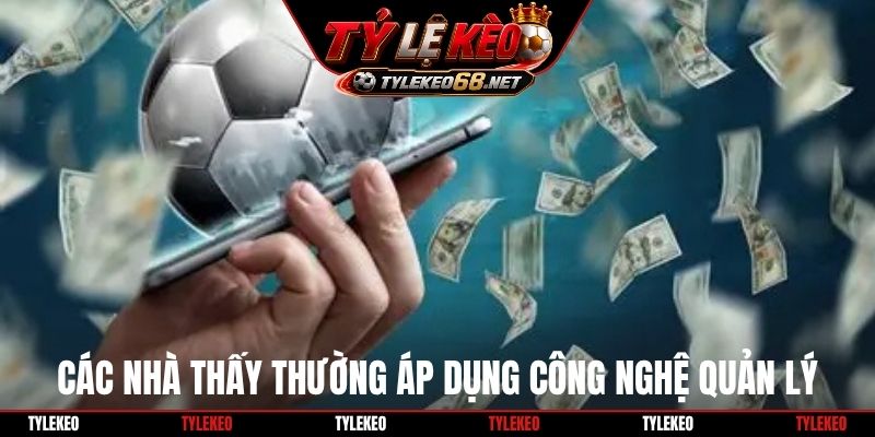 Các nhà thấy thường áp dụng công nghệ quản lý
