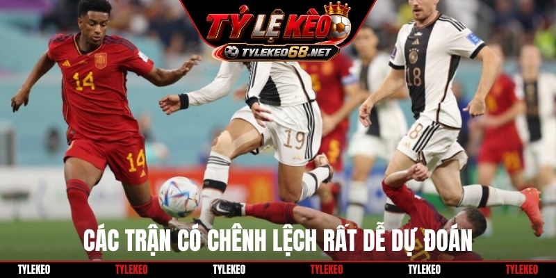 Các trận có chênh lệch rất dễ dự đoán
