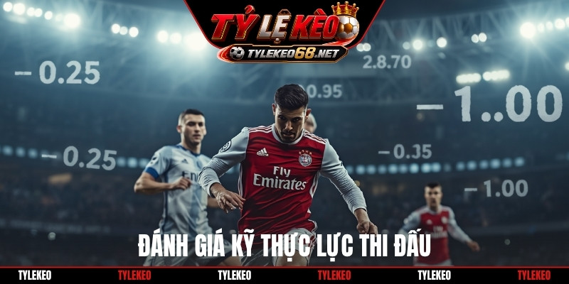 Đánh giá kỹ thực lực thi đấu