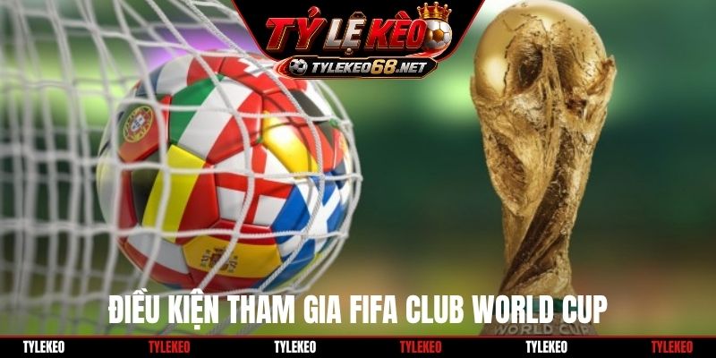 Điều kiện tham gia Fifa club World Cup