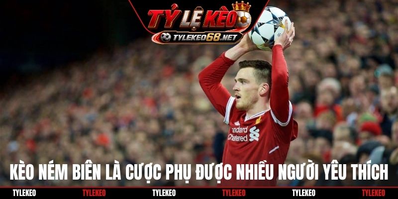 Kèo ném biên là cược phụ được nhiều người yêu thích