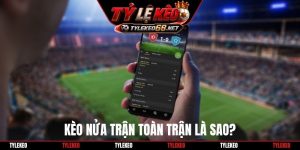 Kèo nửa trận toàn trận là sao