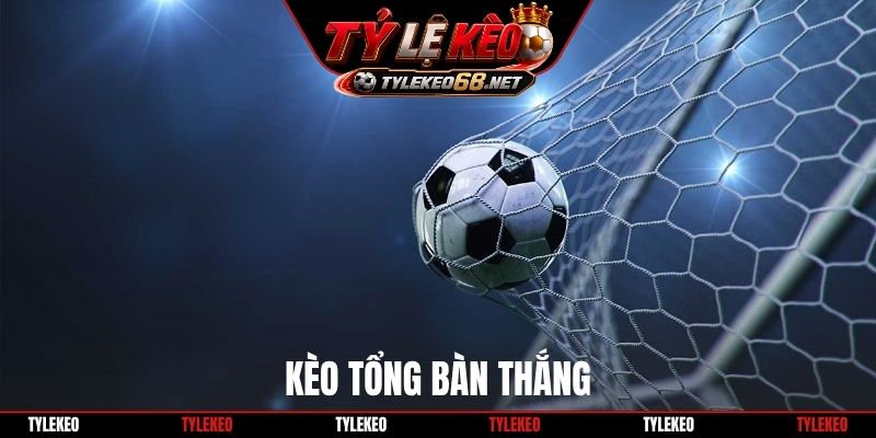 kèo tổng bàn thắng