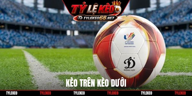 Kèo Trên Kèo Dưới