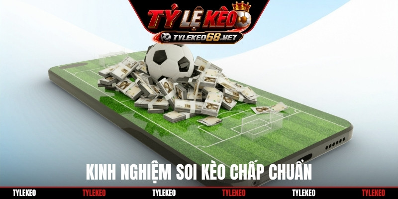 Kinh nghiệm soi kèo chấp chuẩn