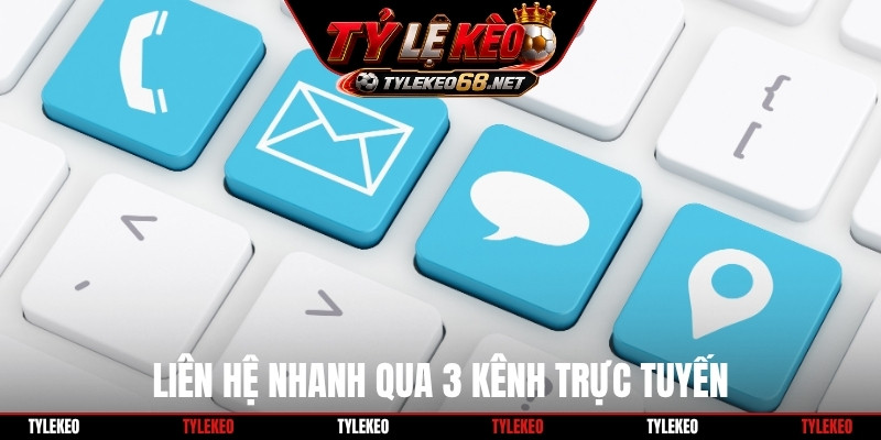 Liên hệ nhanh qua 3 kênh trực tuyến