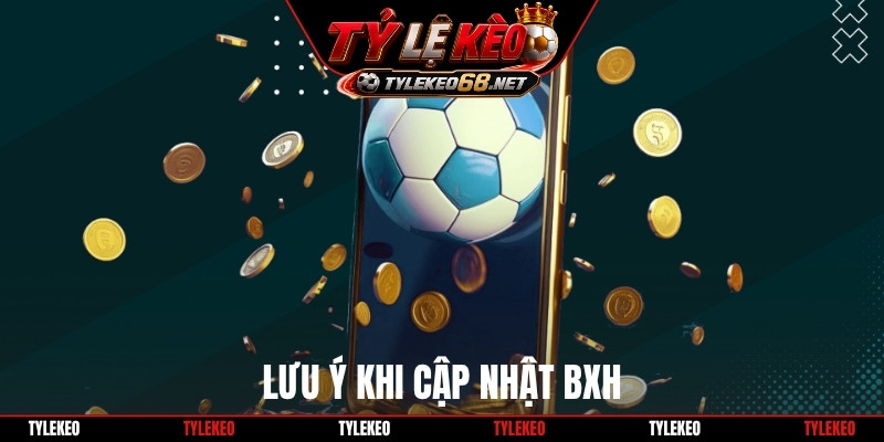 Lưu ý khi cập nhật BXH