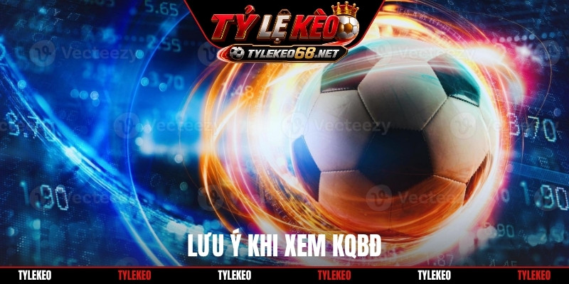 Lưu ý khi xem KQBĐ