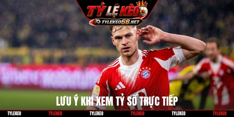 Lưu ý khi xem tỷ số trực tiếp
