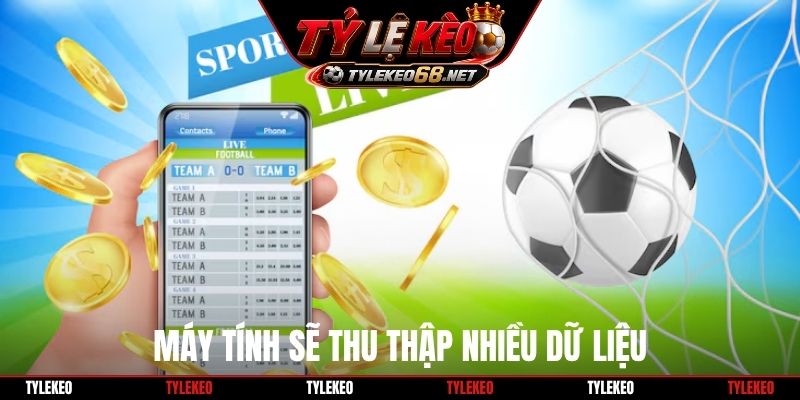 Máy tính sẽ thu thập nhiều dữ liệu