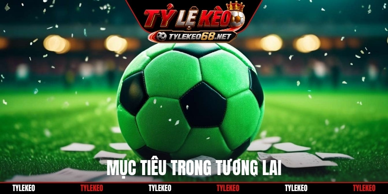 Mục tiêu trong tương lai