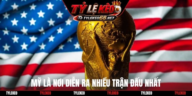 Mỹ là nơi diễn ra nhiều trận đấu nhất