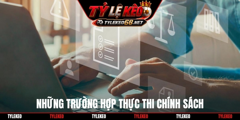 Những trường hợp thực thi chính sách