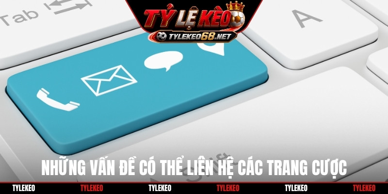 Những vấn đề có thể liên hệ các trang cược