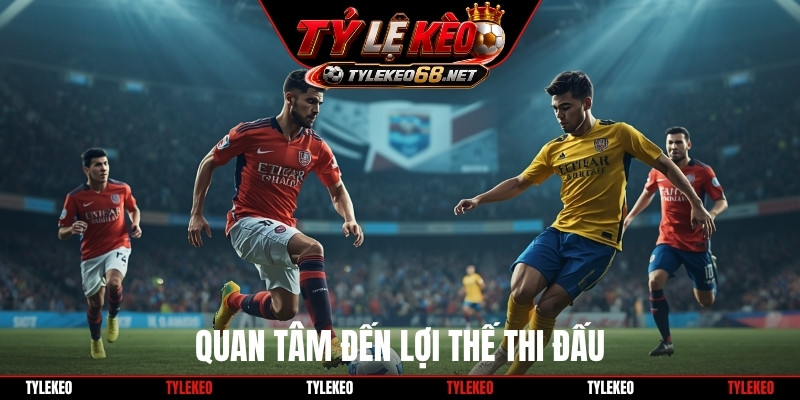 Quan tâm đến lợi thế thi đấu