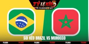 Soi Kèo Brazil Vs Morocco, 05h00 Ngày 14/06, World Cup 2026