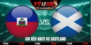Soi Kèo Haiti Vs Scotland, 08h00 Ngày 14/06, World Cup 2026