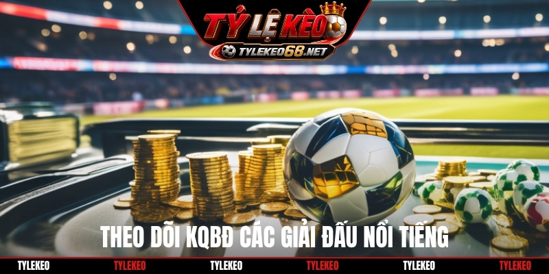 Theo dõi KQBĐ các giải đấu nổi tiếng