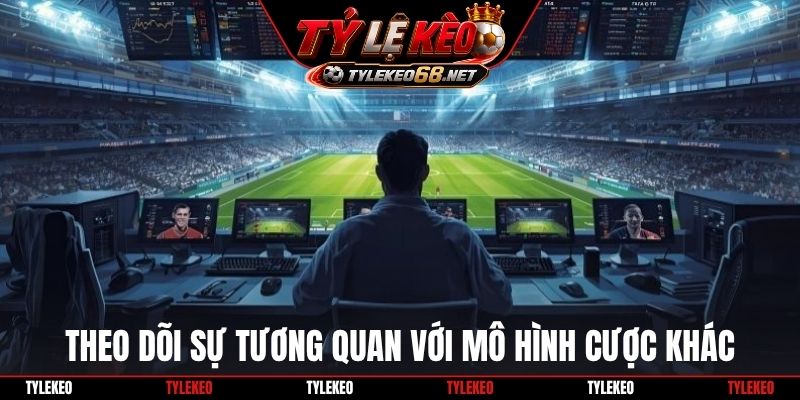 Theo dõi sự tương quan với mô hình cược khác