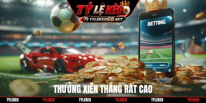 Thưởng xiên thắng rất cao