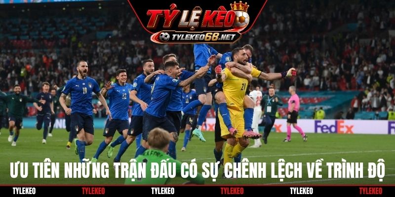 Ưu tiên những trận đấu có sự chênh lệch về trình độ