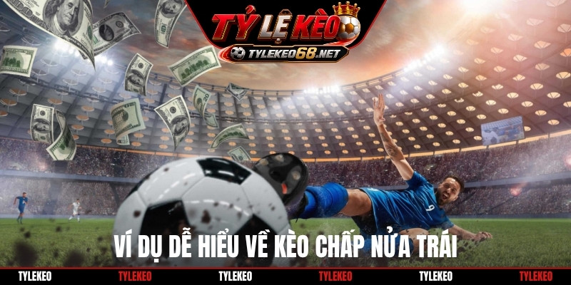Ví dụ dễ hiểu về kèo chấp nửa trái