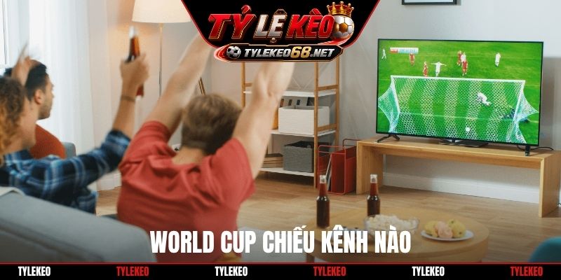 World Cup chiếu kênh nào
