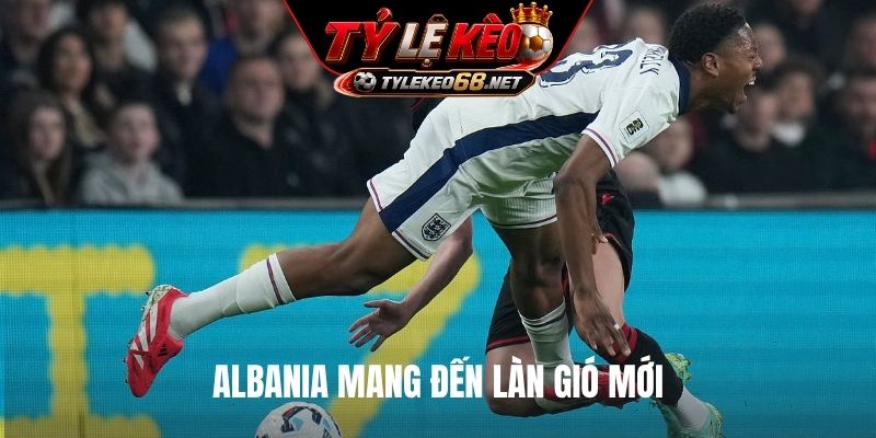 Albania mang đến làn gió mới