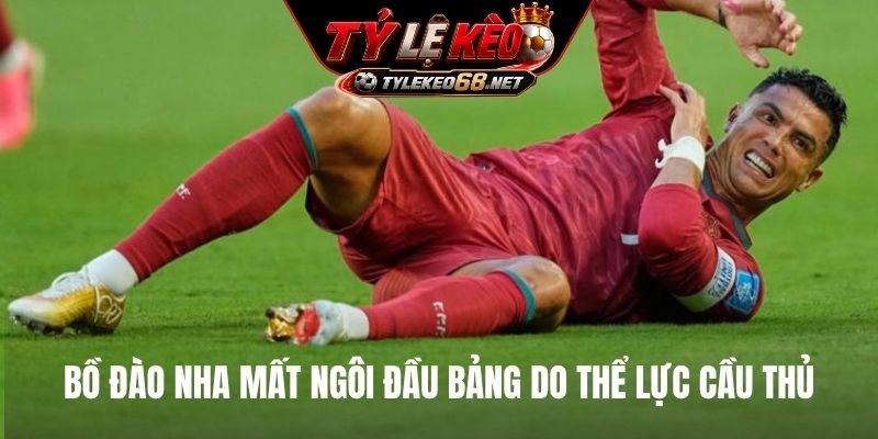 Bồ Đào Nha mất ngôi đầu bảng do thể lực cầu thủ