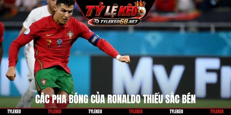 Các pha bóng của Ronaldo thiếu sắc bén