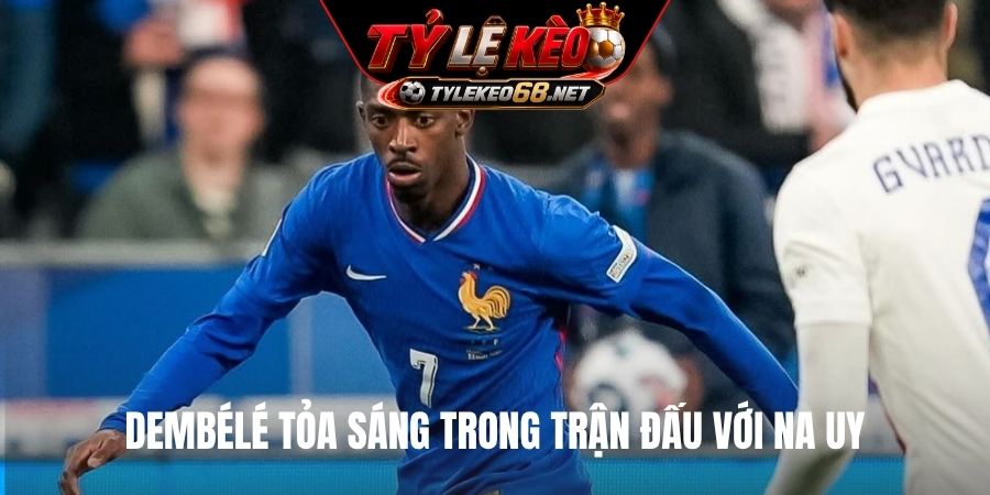 Dembélé tỏa sáng trong trận đấu với Na Uy