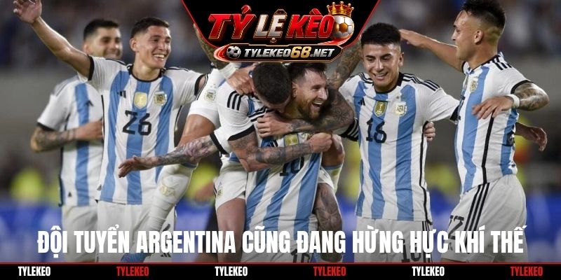Đội tuyển Argentina cũng đang hừng hực khí thế