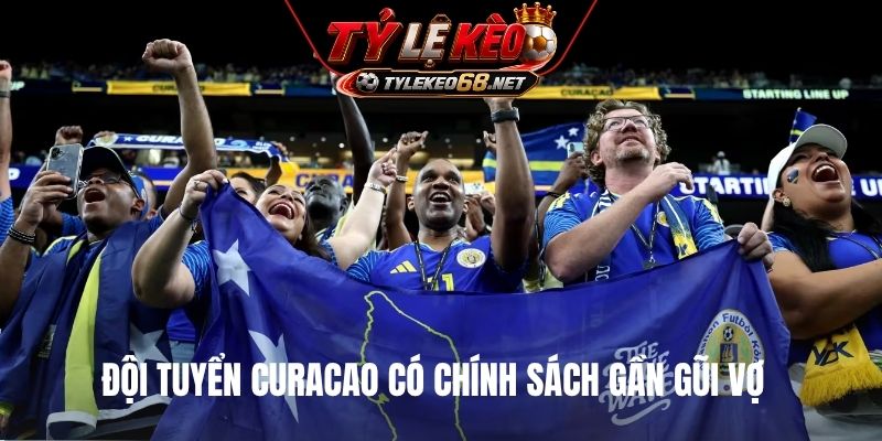 Đội tuyển Curacao có chính sách gần gũi vợ