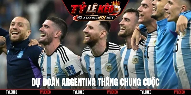 Dự đoán Argentina thắng chung cuộc
