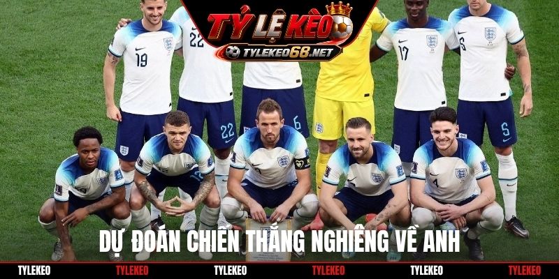 Dự đoán chiến thắng nghiêng về Anh