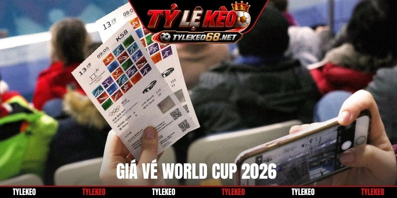 Giá vé World Cup 2026
