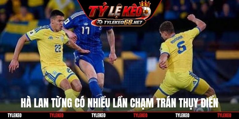 Hà Lan từng có nhiều lần chạm trán Thụy Điển