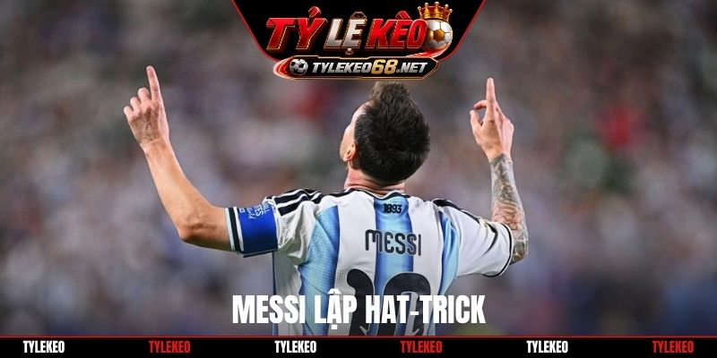Messi lập hat-trick