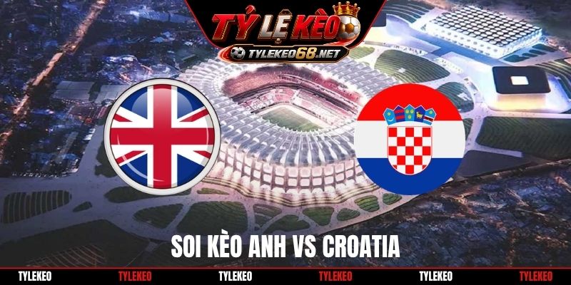 Soi kèo Anh Vs Croatia, 3H00 Ngày 18/6, World Cup 2026