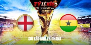 Soi Kèo Anh Vs Ghana, 03H00 Ngày 24/6, World Cup 2026