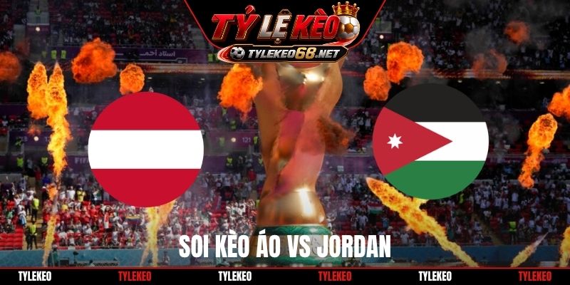 Soi Kèo Áo Vs Jordan, 11H00 Ngày 17/06, World Cup 2026