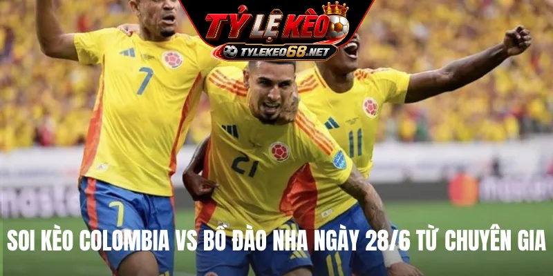 Soi kèo Colombia vs Bồ Đào Nha ngày 28/6 từ chuyên gia