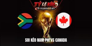 Soi Kèo Nam Phi Vs Canada, 02H30 Ngày 29/6, World Cup 2026