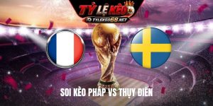 Soi Kèo Pháp Vs Thụy Điển, 05H00 Ngày 01/7, World Cup 2026
