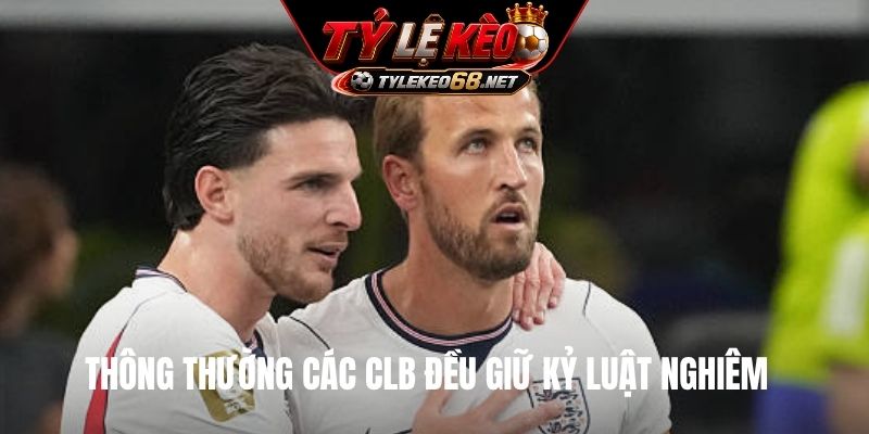 Thông thường các CLB đều giữ kỷ luật nghiêm