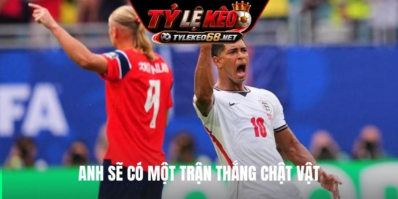 Anh sẽ có một trận thắng chật vật