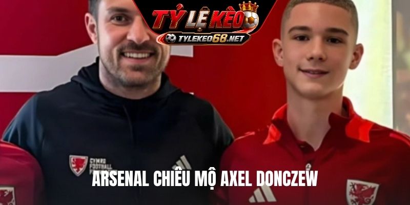 Arsenal chiêu mộ Axel Donczew đã hoàn tất