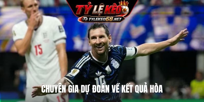 Chuyên gia dự đoán về kết quả hòa