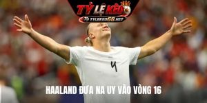 Haaland đưa Na Uy vào vòng 16 đội
